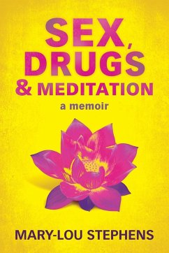 Sex, Drugs and Meditation - Stephens, Mary-Lou
