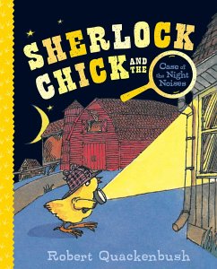 Sherlock Chick and the Case of the Night Noises - Quackenbush, Robert