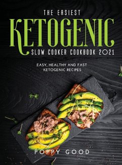 The Easiest Ketogenic Slow Cooker Cookbook 2021: Easy, Healthy and Fast KETOGENIC RECIPES - Good, Poppy