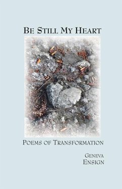 Be Still My Heart: Poems of Transformation - Ensign, Geneva