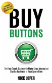 Buy Buttons: The Fast-Track Strategy to Make Extra Money and Start a Business in Your Spare Time