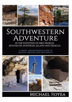 Southwestern Adventure: In the Footsteps of First Peoples: Mogollon, Hohokam, Salado and Sinagua (A travel and reference guide) - Royea, Michael