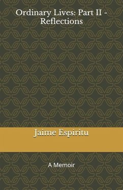 Ordinary Lives: Part II - Reflections: A Memoir - Espiritu, Jaime P.