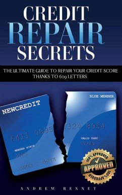 Credit Repair Secrets: The Ultimate Guide To Repair Your Credit Score Thanks To 609 Letters - Bennet, Andrew