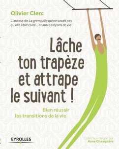 Lâche ton trapèze et attrape le suivant ! - Clerc, Olivier