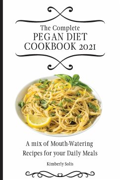 The Complete Pegan Diet Cookbook 2021 - Solis, Kimberly