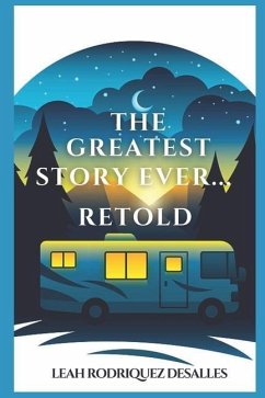The Greatest Story Ever... Retold - Desalles, Leah Rodriquez