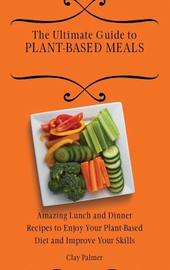 The Ultimate Guide to Plant- Based Meals - Palmer, Clay