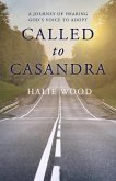 Called to Casandra: A Journey of Hearing God's Voice to Adopt