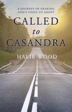 Called to Casandra: A Journey of Hearing God's Voice to Adopt - Wood, Halie