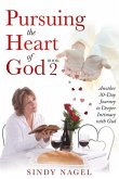 Pursuing the Heart of God - Book 2: Another 30-Day Journey to Deeper Intimacy with God