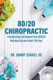 80/20 Chiropractic: 6 Simple Ways To Improve Your HEALTH that Most Doctors Won't Tell You!