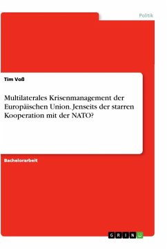 Multilaterales Krisenmanagement der Europäischen Union. Jenseits der starren Kooperation mit der NATO? - Voß, Tim
