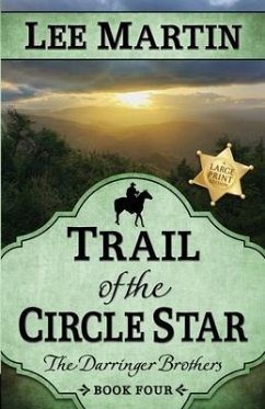 Trail of the Circle Star: The Darringer Brothers Book Four, Large Print Edition - Martin, Lee