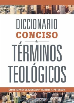 Diccionario Conciso de Términos Teológicos - Morgan, Christopher W; Peterson, Robert A