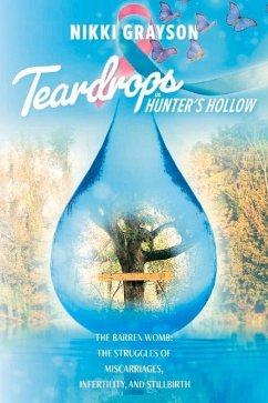 Teardrops in Hunter's Hollow: The Barren Womb: The Struggles of Miscarriages, Infertility, and Stillbirth - Grayson, Nikki