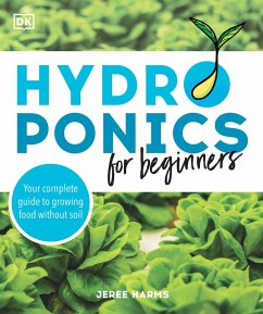 Hydroponics for Beginners: Your Complete Guide to Growing Food Without Soil - Harms, Jeree