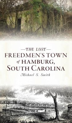 Lost Freedmen's Town of Hamburg, South Carolina - Smith, Michael S