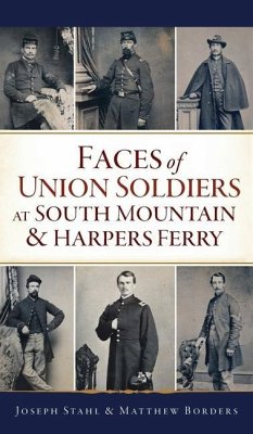 Faces of Union Soldiers at South Mountain and Harpers Ferry - Stahl, Joseph; Borders, Matthew