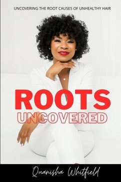 Roots Uncovered: Uncovering the Root Causes of Unhealthy Hair - Whitfield, Quanisha