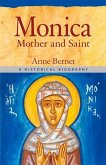 Monica Mother and Saint: A Historical Biography