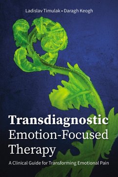 Transdiagnostic Emotion-Focused Therapy - Timulak, Ladislav; Keogh, Daragh
