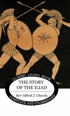 The Story of the Iliad - Church, Alfred J.
