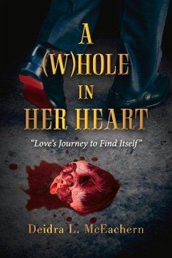 A (W)Hole in Her Heart: Love's Journey to Find Itself - McEachern, Deidra