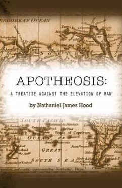 Apotheosis: A Treatise Against the Elevation of Man - Hood, Nathaniel James