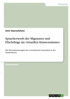 Spracherwerb der Migranten und Flüchtlinge im virtuellen Klassenzimmer - Nasresfahani, Amir