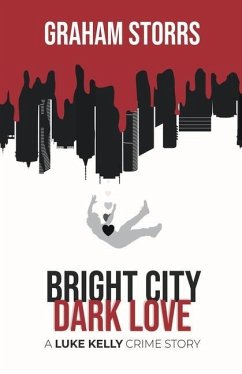 Bright City Dark Love: A Luke Kelly Crime Story - Storrs, Graham