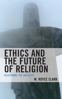 Ethics and the Future of Religion - Clark, W. Royce