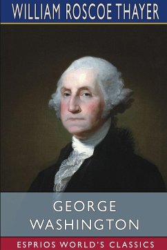 George Washington (Esprios Classics) - Thayer, William Roscoe