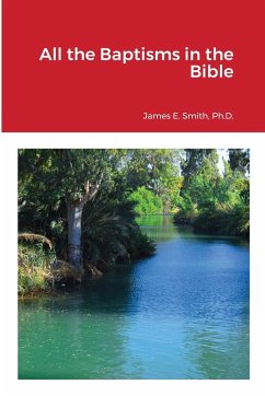 All the Baptisms in the Bible - Smith, Ph. D. James E.