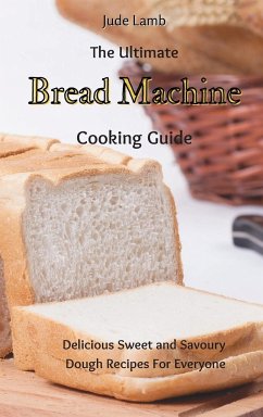 The Ultimate Bread Machine Cooking Guide - Lamb, Jude