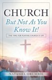 Church But Not As You Know It!: The Time for Playing Church is Up!