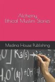 Alchemy Ethical Muslim Stories Muslims Internal Conversations for Everyone Who Values the Deeper Meanings [Teenage Audience Adaptation]