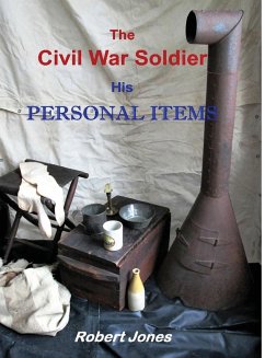 The Civil War Soldier - His Personal Items - Jones, Robert