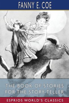 The Book of Stories for the Story-Teller (Esprios Classics) - Coe, Fanny E