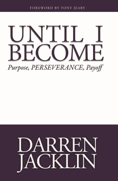 Until I Become: Purpose, Perseverance, Payoff - Jacklin, Darren