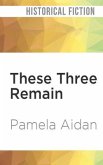 These Three Remain: A Novel of Fitzwilliam Darcy, Gentleman