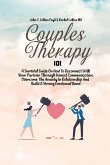 Couples Therapy 101: A Survival Guide On How To Reconnect With Your Partner Through Honest Communication, Overcome The Anxiety In Relations