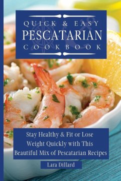 Quick and Easy Pescatarian Cookbook - Dillard, Lara