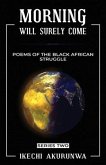 Morning Will Surely Come: Poems of the Black African Struggle