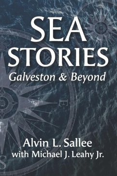Sea Stories: Galveston and Beyond - Leahy, Michael J.; Sallee, Alvin L.