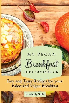 My Pegan Breakfast Diet Cookbook - Solis, Kimberly