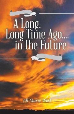 A Long, Long Time Ago.... in the Future - West, Jill Marie