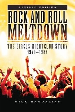 Rock and Roll Meltdown: The Circus Nightclub Story 1979 - 1983 - Bandazian, Rick