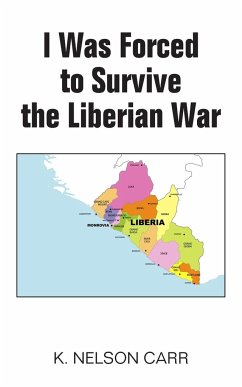 I Was Forced to Survive the Liberian War - Carr, K. Nelson