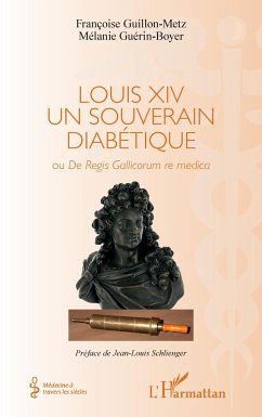 Louis XIV un souverain diabétique - Guerin-Boyer, Mélanie; Guillon-Metz, Françoise